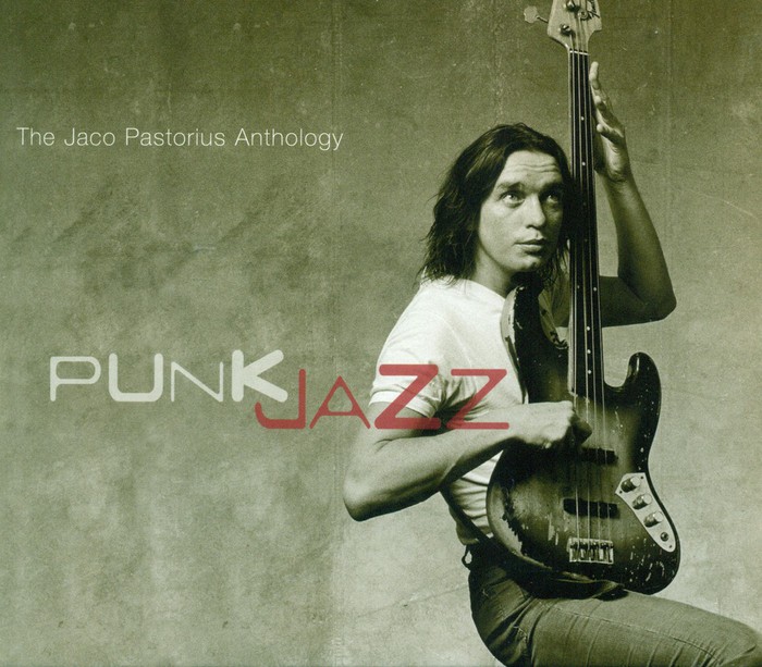 The Jaco Pastorius Anthology: Punk Jazz