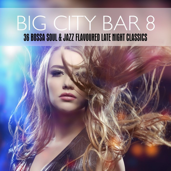 Big City Bar 8-36 Bossa Soul &amp; Jazz Flavoured Late Night Classics
