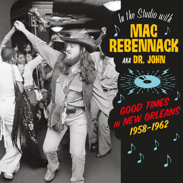 Good Times in New Orleans 1958-1962 - In the Studio with Mac Rebennack AKA Dr. John
