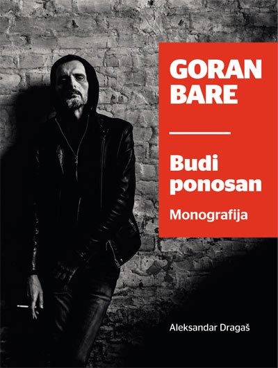 Aleksandar Dragaš: Goran Bare - Budi ponosan (Monografija)