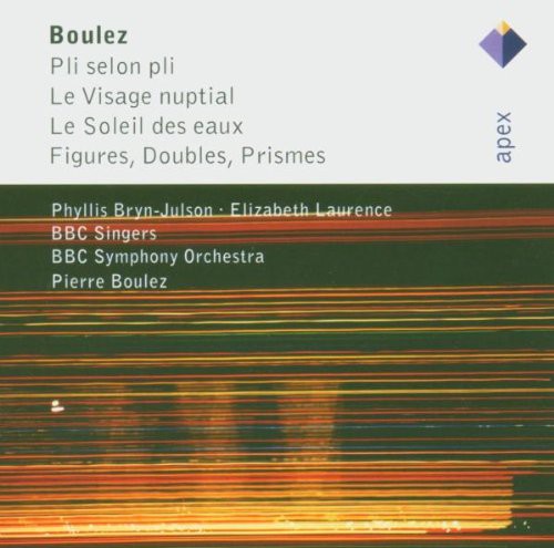 Pierre Boulez: Pli selon pli; Le Visage nuptial; Le Soleil des eaux; Figures, Doubles, Prismes