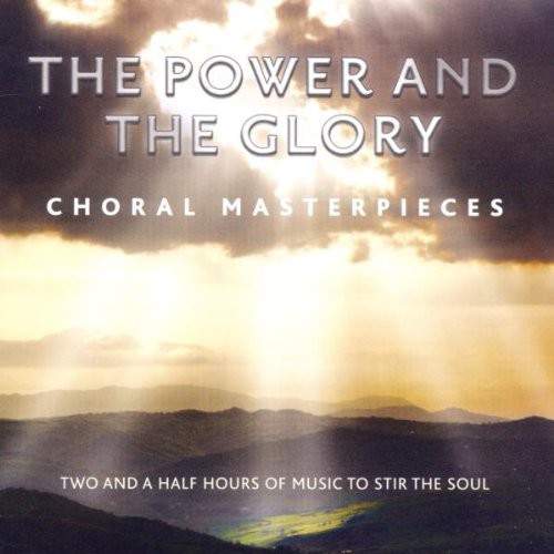 The Power and the Glory: Choral Masterpieces