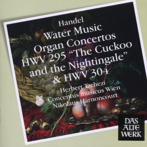 Händel: Water Music; Organ Concertos; HWV 295 "The Cuckoo and the Nightingale" &amp; HWV 304
