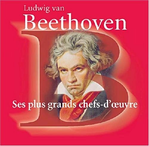 Beethoven: Ses plus grands chefs-d' Oeuvre