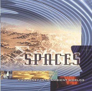 Spaces - A Journey Into Ambient Worlds