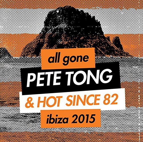 All Gone Pete Tong &amp; Hot Since 82 Ibiza 2015