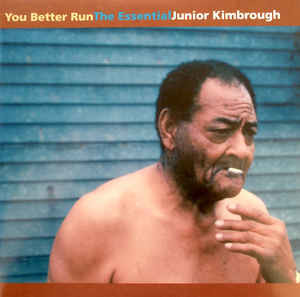 You Better Run : The Essential Junior Kimbrough