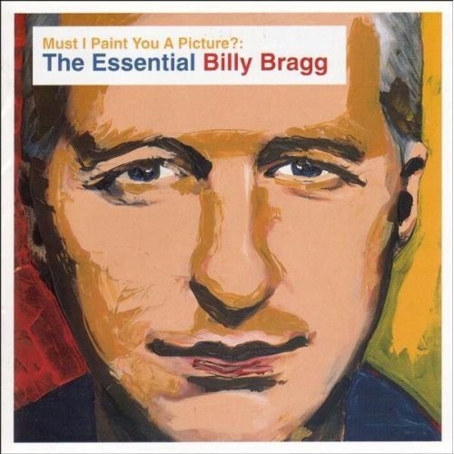 Must I Paint You a Picture? - The Essential Billy Bragg
