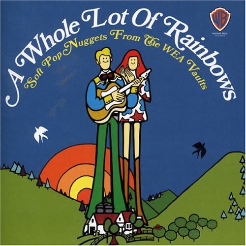 A Whole Lot of Rainbows - Soft Pop Nuggets from the WEA Vaults
