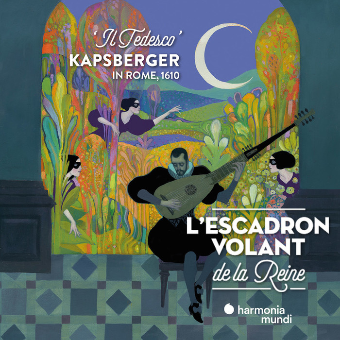 Giovanni Girolamo Kapsberger: Il tedesco a Roma : L'Escadron Volant de la Reine