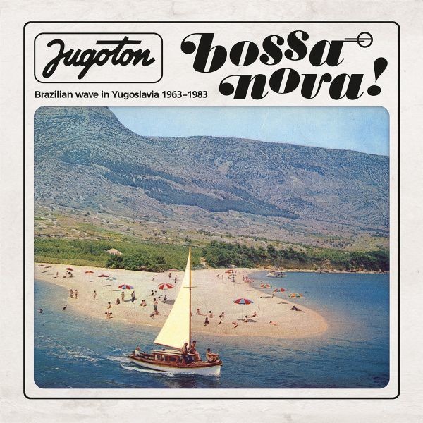 Jugoton Bossa nova - Brazilian wave in Yugoslavia 1963-1983 (Remastered) (Limited)