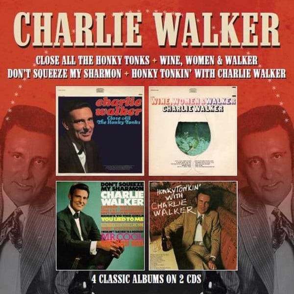Close All The Honky Tonks / Wine, Women &amp; Walker / Don't Squeeze My Sharmon / Honky Tonkin' With Charlie Walker