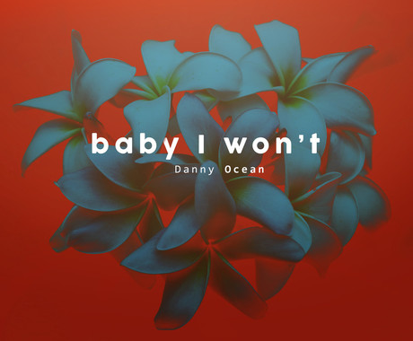 Danny Ocean - Baby I Won't