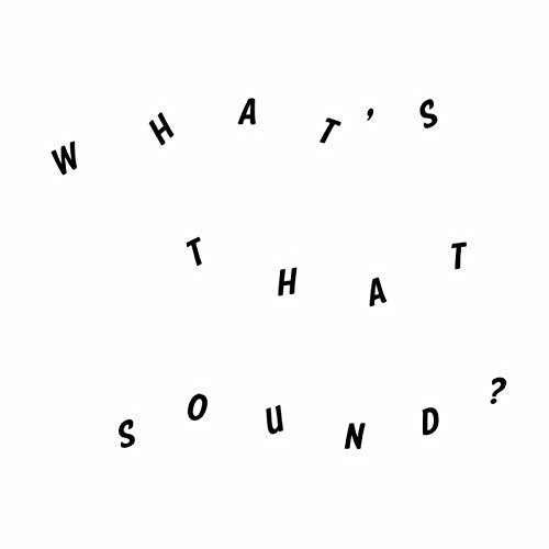 What’s That Sound?