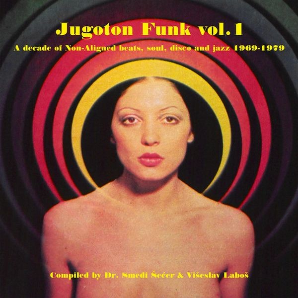 Jugoton Funk Vol. 1 (A Decade Of Non-Aligned Beats, Soul, Disco And Jazz 1969-1979)