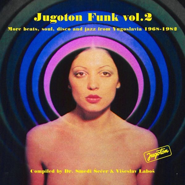 Jugoton Funk Vol. 2 - More Beats, Soul, Disco And Jazz From Yugoslavia 1968-1982