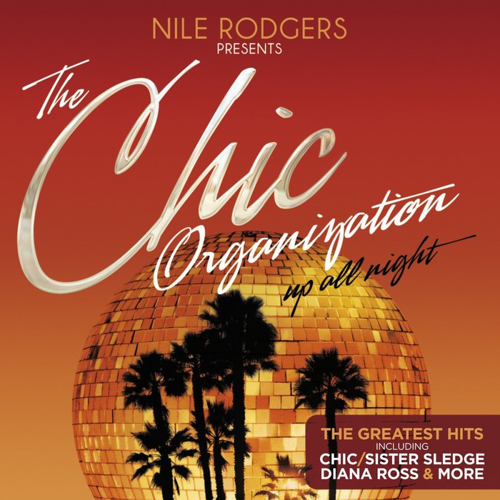 Nile Rodgers Presents The Chic Organization: Up All Night - The Greatest Hits