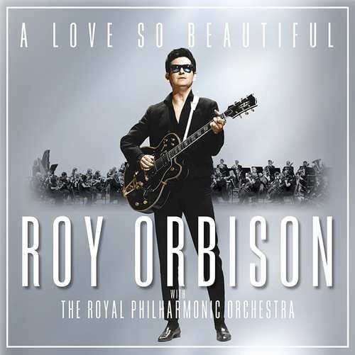 A Love So Beautiful: Roy Orbison & The Royal Philh