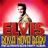 Bossa Nova Baby : The Ultimate Elvis Party Album