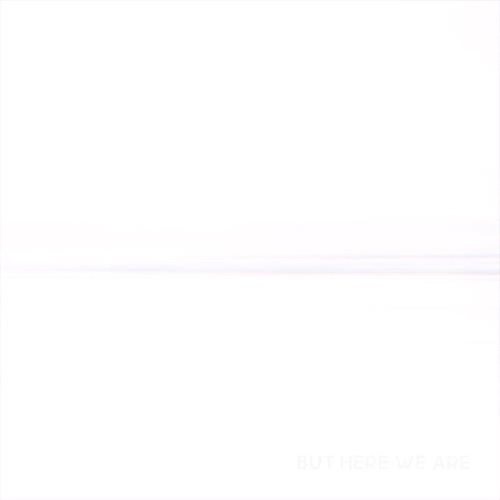 But Here We Are (Limited) (White Vinyl)