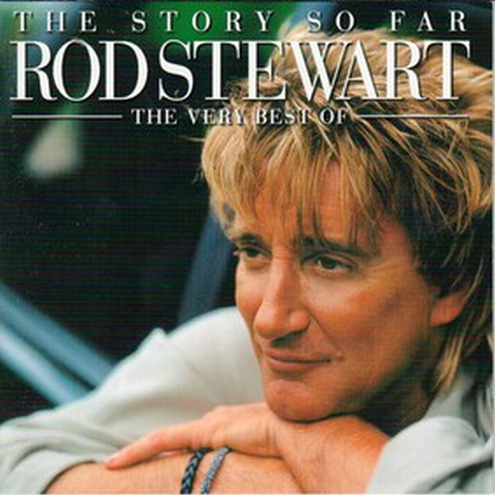 The Story So Far: The Very Best Of Rod Stewart (Remastered)