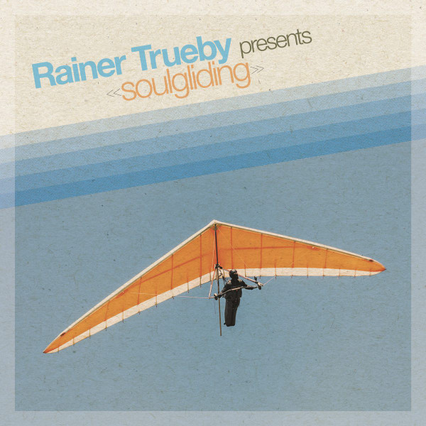 Rainer Trueby Presents Soulgliding